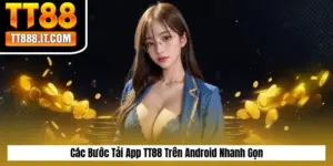 Các Bước Tải App TT88 Trên Android Nhanh Gọn