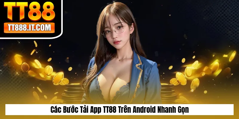 Các Bước Tải App TT88 Trên Android Nhanh Gọn