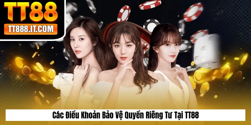 Các Điều Khoản Bảo Vệ Quyền Riêng Tư Tại TT88