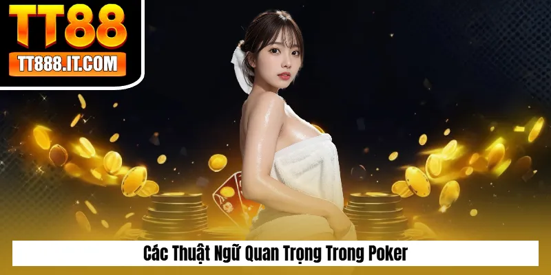 Các Thuật Ngữ Quan Trọng Trong Poker