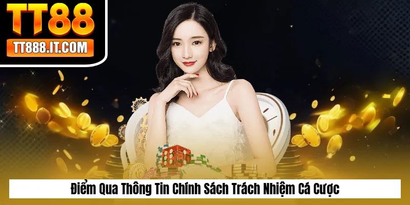 Điểm Qua Thông Tin Chính Sách Trách Nhiệm Cá Cược