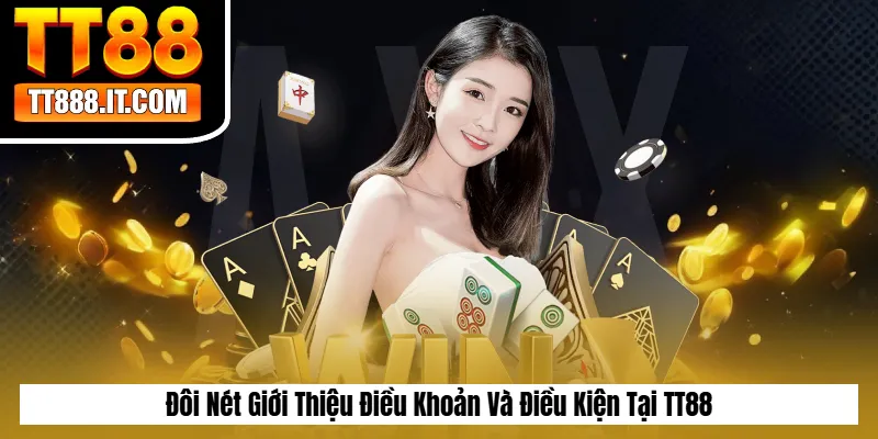 Đôi Nét Giới Thiệu Điều Khoản Và Điều Kiện Tại TT88