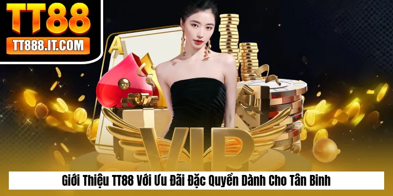 Giới Thiệu TT88 Với Ưu Đãi Đặc Quyền Dành Cho Tân Binh