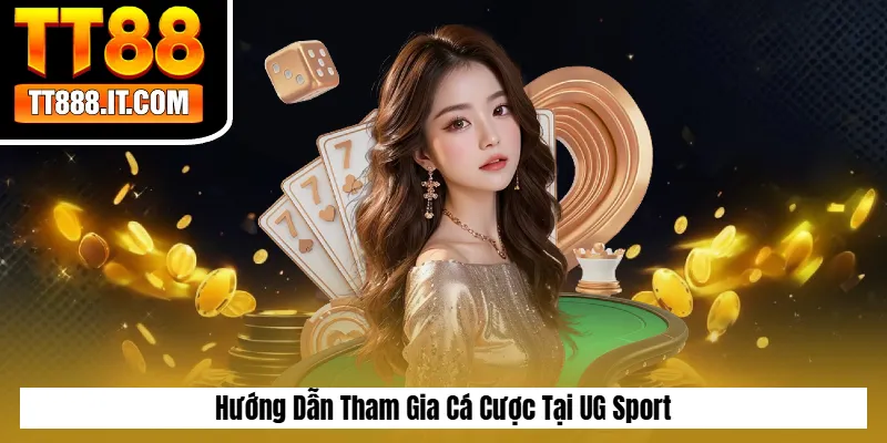 Hướng Dẫn Tham Gia Cá Cược Tại UG Sport