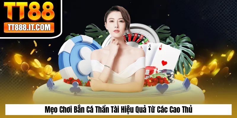 Mẹo Chơi Bắn Cá Thần Tài Hiệu Quả Từ Các Cao Thủ