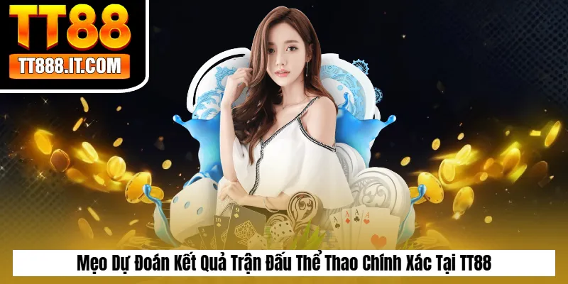 Mẹo Dự Đoán Kết Quả Trận Đấu Thể Thao Chính Xác Tại TT88