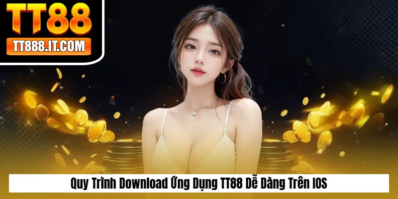 Quy Trình Download Ứng Dụng TT88 Dễ Dàng Trên IOS