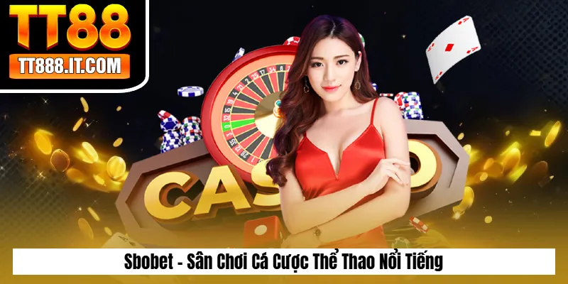 Sbobet - Sân Chơi Cá Cược Thể Thao Nổi Tiếng