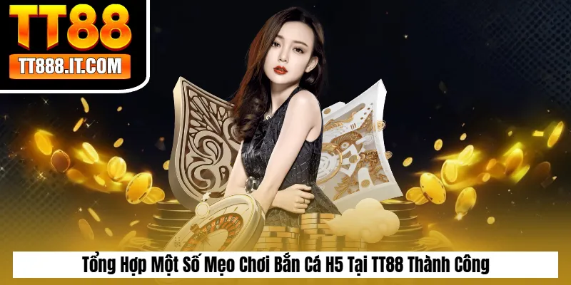Tổng Hợp Một Số Mẹo Chơi Bắn Cá H5 Tại TT88 Thành Công