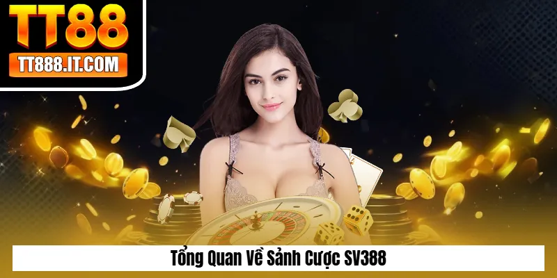 Tổng Quan Về Sảnh Cược SV388