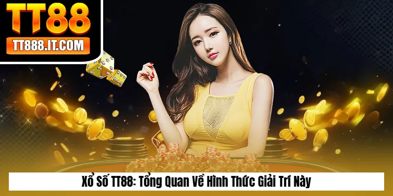 Xổ Số TT88 - Tổng Quan Về Hình Thức Giải Trí Này